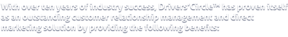 Drivers Circle enables dealerships to perform exceptional customer relationship management by providing the following components